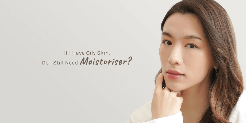 If I Have Oily Skin, Do I Still Need Moisturiser?